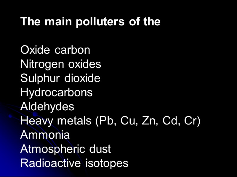 The main polluters of the  Oxide carbon Nitrogen oxides Sulphur dioxide Hydrocarbons Aldehydes